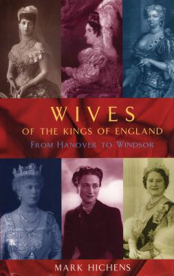 Wives of the Kings of England: From Hanover to Win